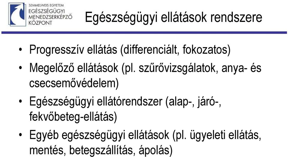 szűrővizsgálatok, anya- és csecsemővédelem) Egészségügyi ellátórendszer