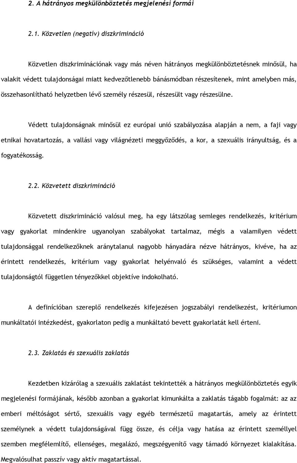 mint amelyben más, összehasonlítható helyzetben lévő személy részesül, részesült vagy részesülne.