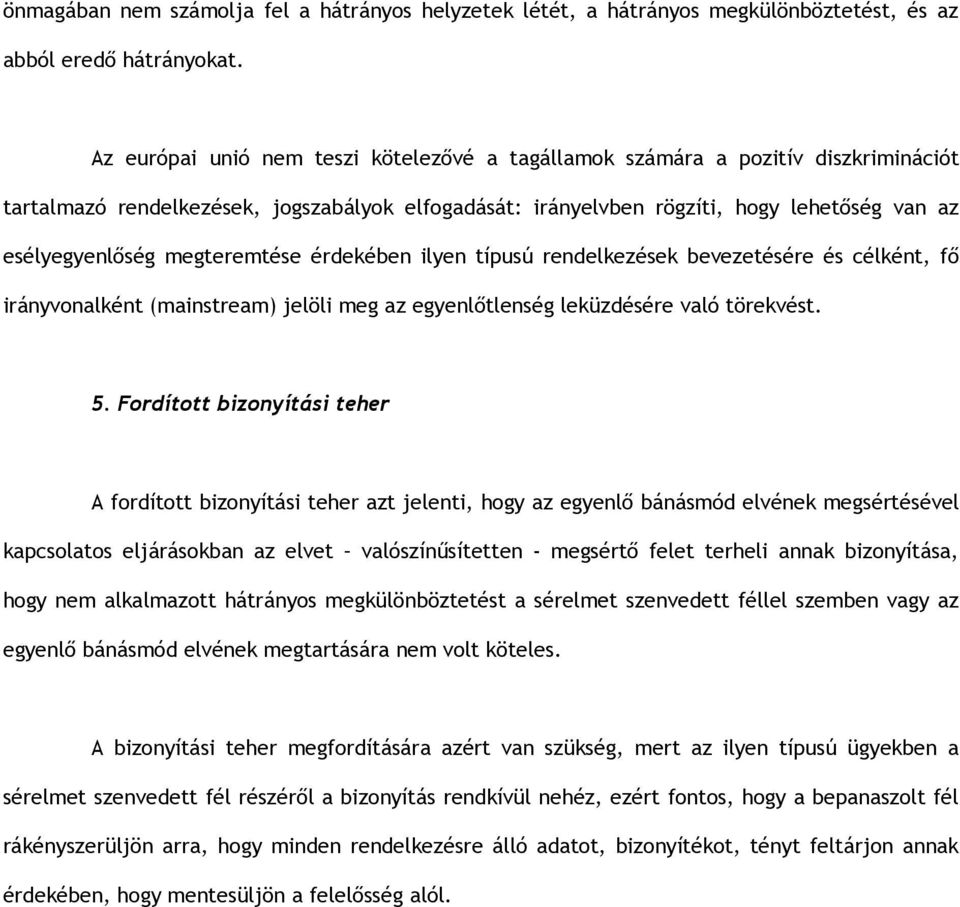 megteremtése érdekében ilyen típusú rendelkezések bevezetésére és célként, fő irányvonalként (mainstream) jelöli meg az egyenlőtlenség leküzdésére való törekvést. 5.