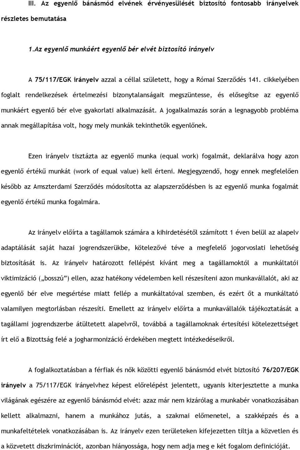 cikkelyében foglalt rendelkezések értelmezési bizonytalanságait megszüntesse, és elősegítse az egyenlő munkáért egyenlő bér elve gyakorlati alkalmazását.