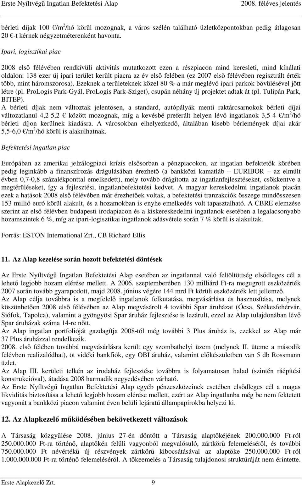 2007 első félévében regisztrált érték több, mint háromszorosa). Ezeknek a területeknek közel 80 %-a már meglévő ipari parkok bővülésével jött létre (pl.