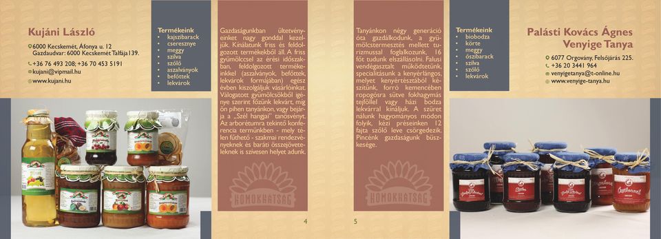 Kínálatunk friss és feldolgozott termékekből áll.