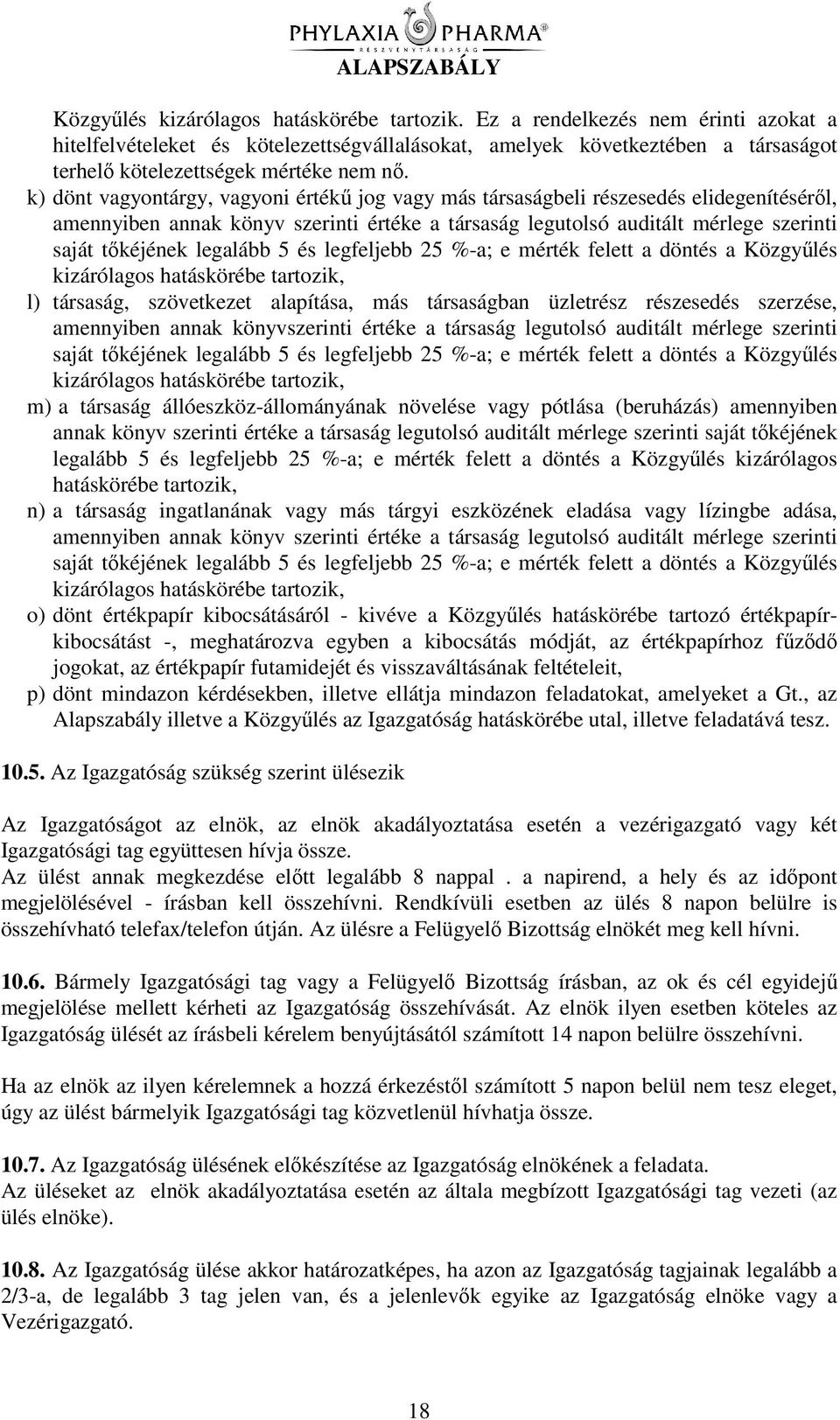 5 és legfeljebb 25 %-a; e mérték felett a döntés a Közgylés kizárólagos hatáskörébe tartozik, l) társaság, szövetkezet alapítása, más társaságban üzletrész részesedés szerzése, amennyiben annak