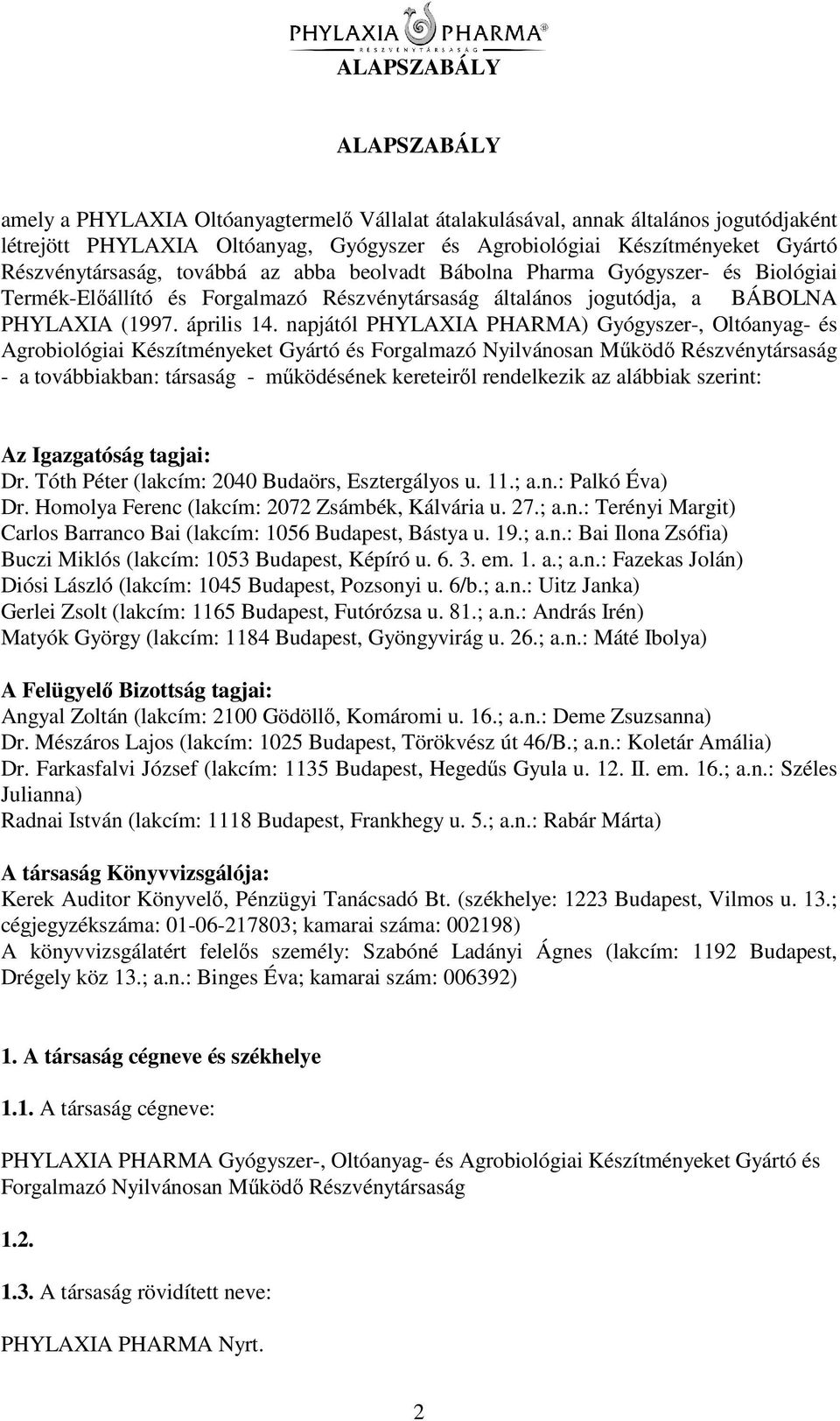 napjától PHYLAXIA PHARMA) Gyógyszer-, Oltóanyag- és Agrobiológiai Készítményeket Gyártó és Forgalmazó Nyilvánosan Mköd Részvénytársaság - a továbbiakban: társaság - mködésének kereteirl rendelkezik