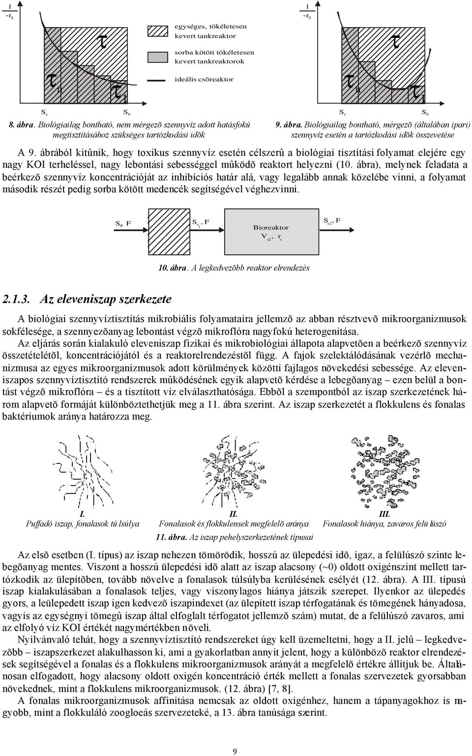 Biológiailag bontható, mérgezõ (általában ipari) szennyvíz esetén a tartózkodási idõk összevetése A 9.