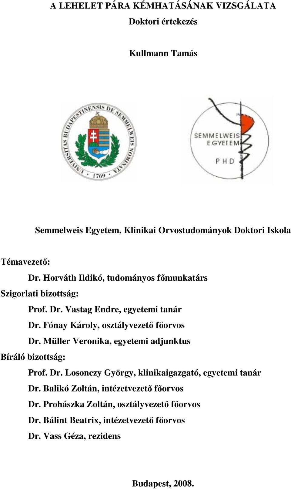Fónay Károly, osztályvezetı fıorvos Dr. Müller Veronika, egyetemi adjunktus Bíráló bizottság: Prof. Dr. Losonczy György, klinikaigazgató, egyetemi tanár Dr.