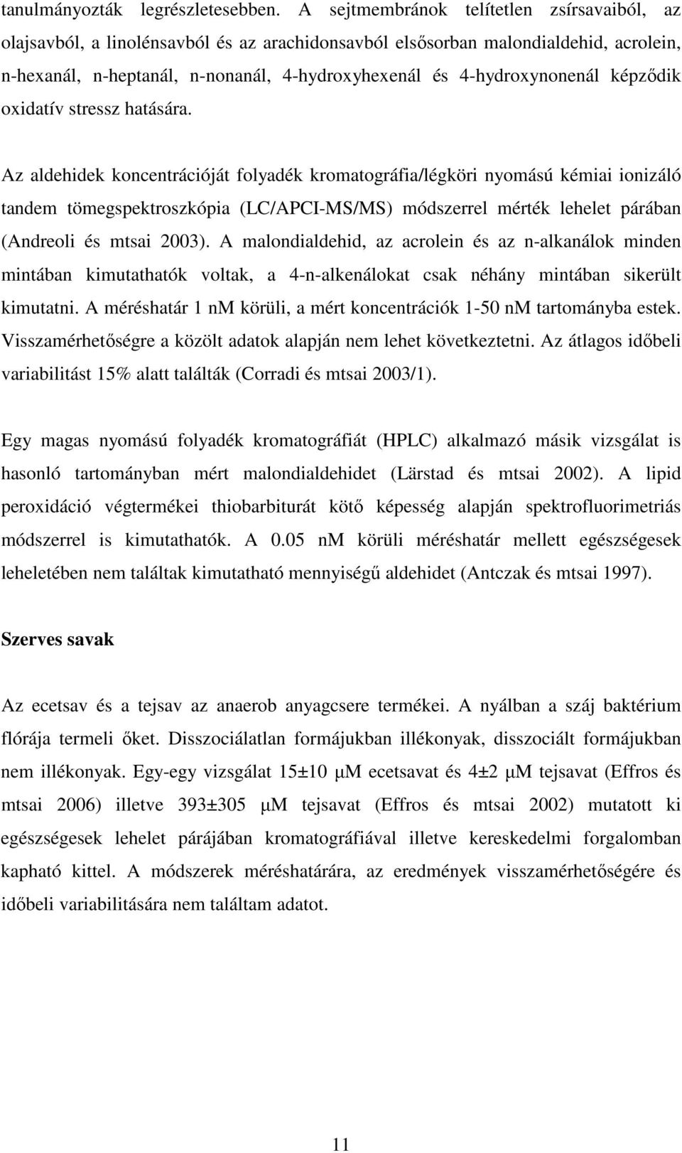 4-hydroxynonenál képzıdik oxidatív stressz hatására.