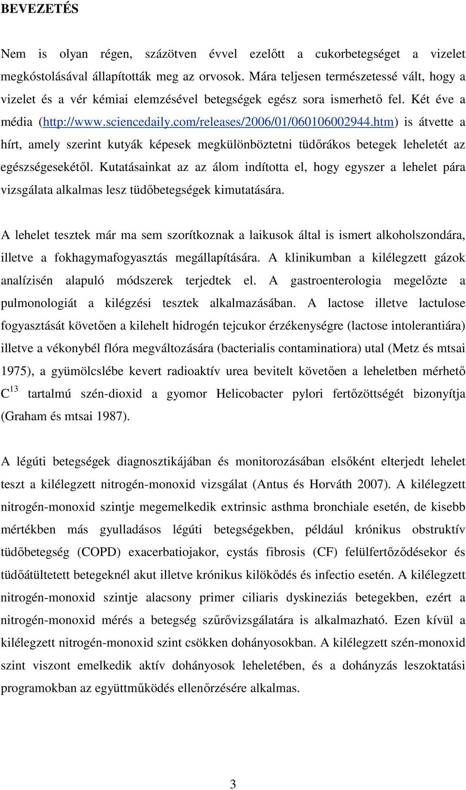htm) is átvette a hírt, amely szerint kutyák képesek megkülönböztetni tüdırákos betegek leheletét az egészségesekétıl.