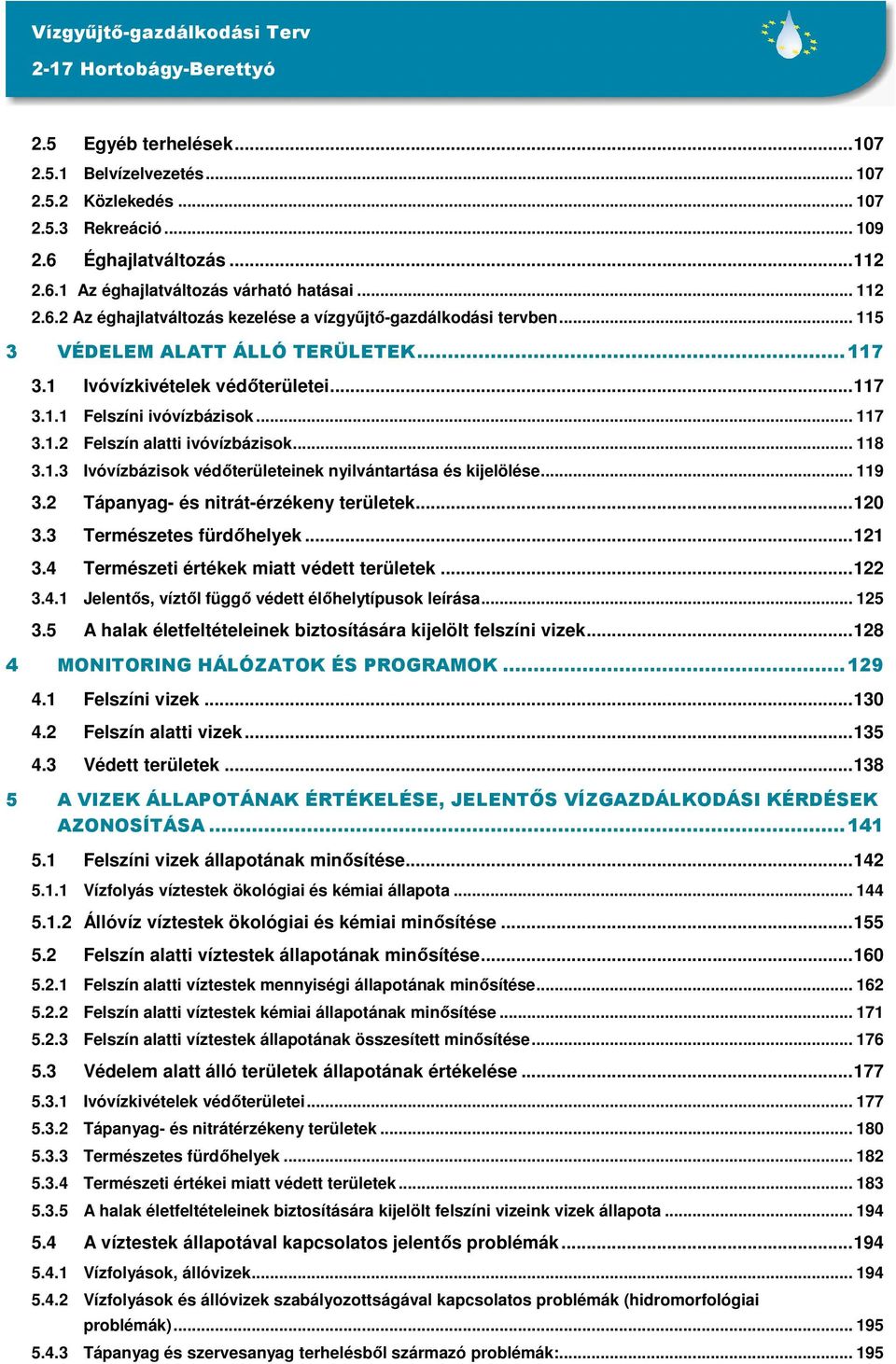 .. 119 3.2 Tápanyag- és nitrát-érzékeny területek...120 3.3 Természetes fürdőhelyek...121 3.4 Természeti értékek miatt védett területek...122 3.4.1 Jelentős, víztől függő védett élőhelytípusok leírása.