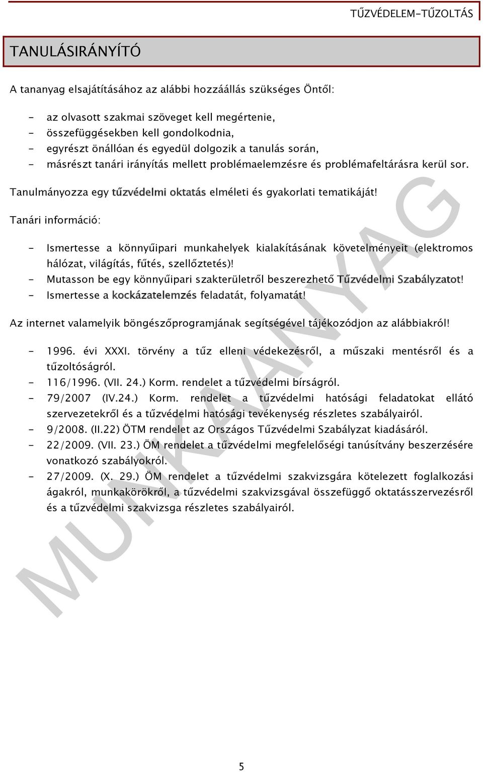 Tanári információ: - Ismertesse a könnyűipari munkahelyek kialakításának követelményeit (elektromos hálózat, világítás, fűtés, szellőztetés)!