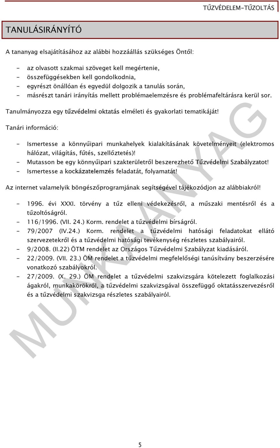 Tanári információ: - Ismertesse a könnyűipari munkahelyek kialakításának követelményeit (elektromos hálózat, világítás, fűtés, szellőztetés)!