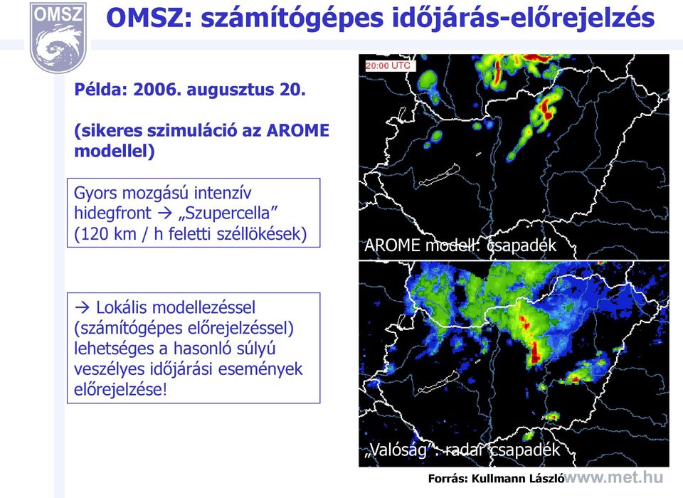 h feletti széllökések) AROME modell: csapadék Lokális modellezéssel (számítógépes