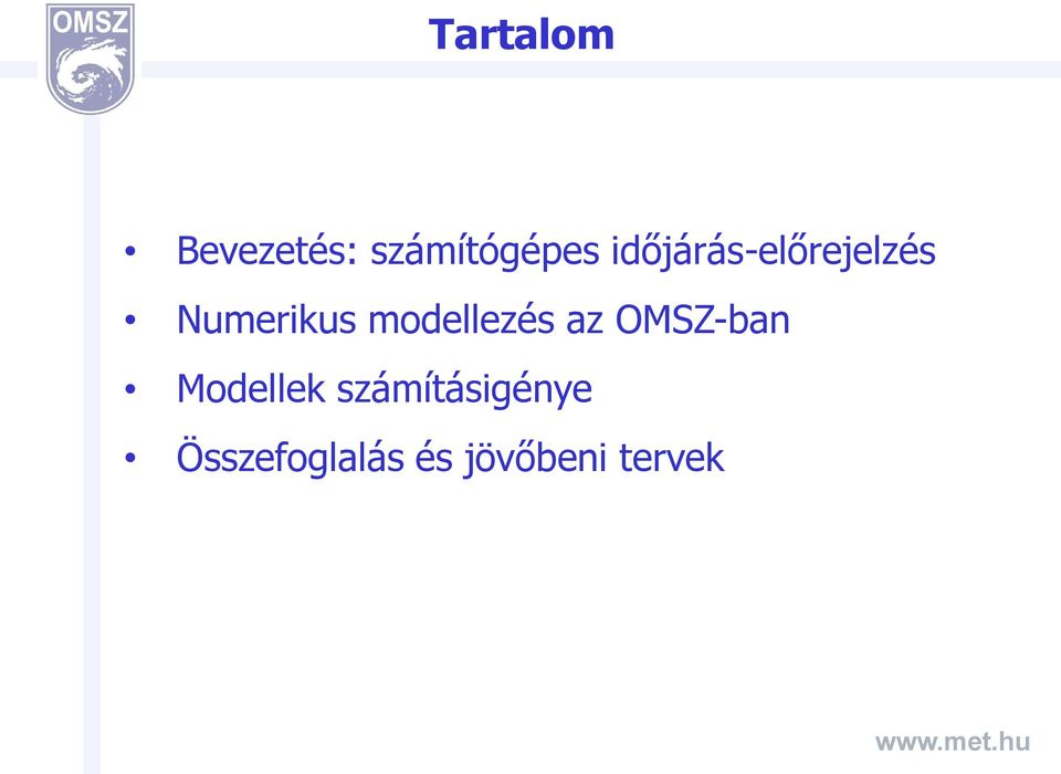 modellezés az OMSZ-ban Modellek