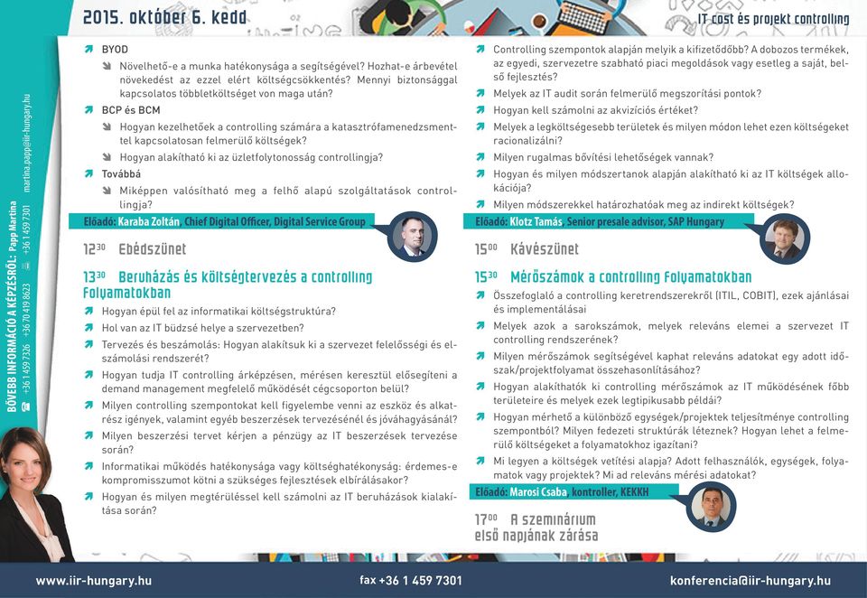 BCP és BCM Hogyan kezelhetőek a controlling számára a katasztrófamenedzsmenttel kapcsolatosan felmerülő költségek? Hogyan alakítható ki az üzletfolytonosság controllingja?