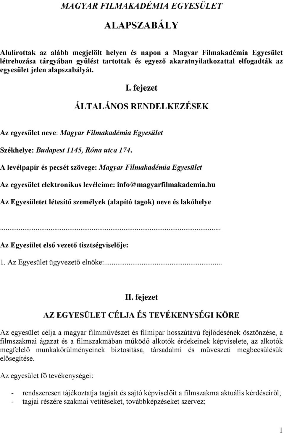 A levélpapír és pecsét szövege: Magyar Filmakadémia Egyesület Az egyesület elektronikus levélcíme: info@magyarfilmakademia.hu Az Egyesületet létesítő személyek (alapító tagok) neve és lakóhelye.