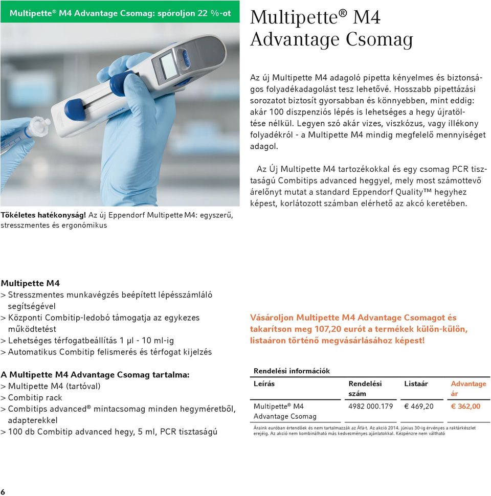 Legyen szó akár vizes, viszkózus, vagy illékony folyadékról - a Multipette M4 mindig megfelelő mennyiséget adagol. Tökéletes hatékonyság!