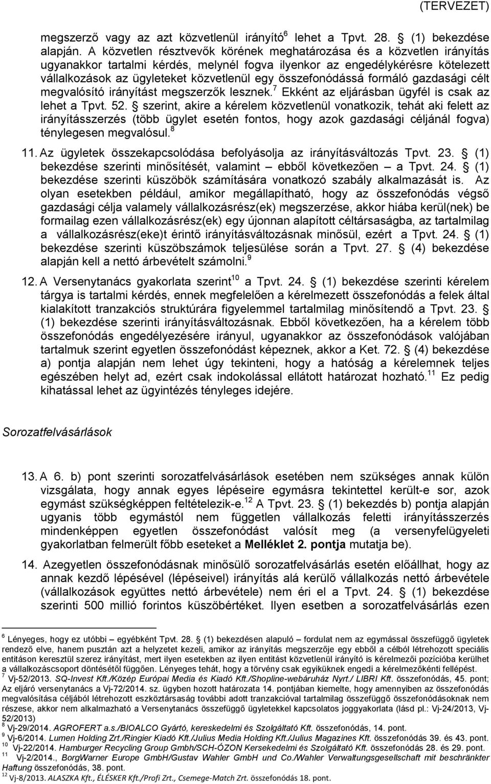 összefonódássá formáló gazdasági célt megvalósító irányítást megszerzők lesznek. 7 Ekként az eljárásban ügyfél is csak az lehet a Tpvt. 52.