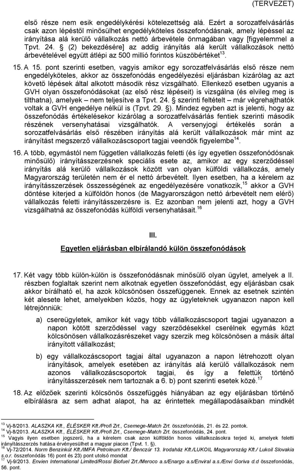 (2) bekezdésére] az addig irányítás alá került vállalkozások nettó árbevételével együtt átlépi az 500 millió forintos küszöbértéket 13. 15. A 15.