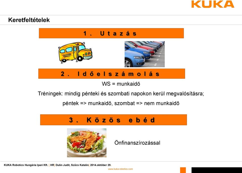 mindig pénteki és szombati napokon kerül megvalósításra;