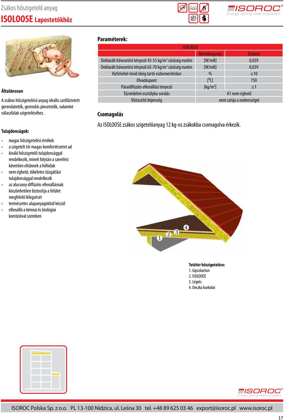 alacsony diffúziós ellenállásnak köszönhetően biztosítja a felület megfelelő lélegzését természetes alapanyagokból készül ellenálló a kémiai és biológiai korrózióval szemben ISOLOOSE Mértékegység