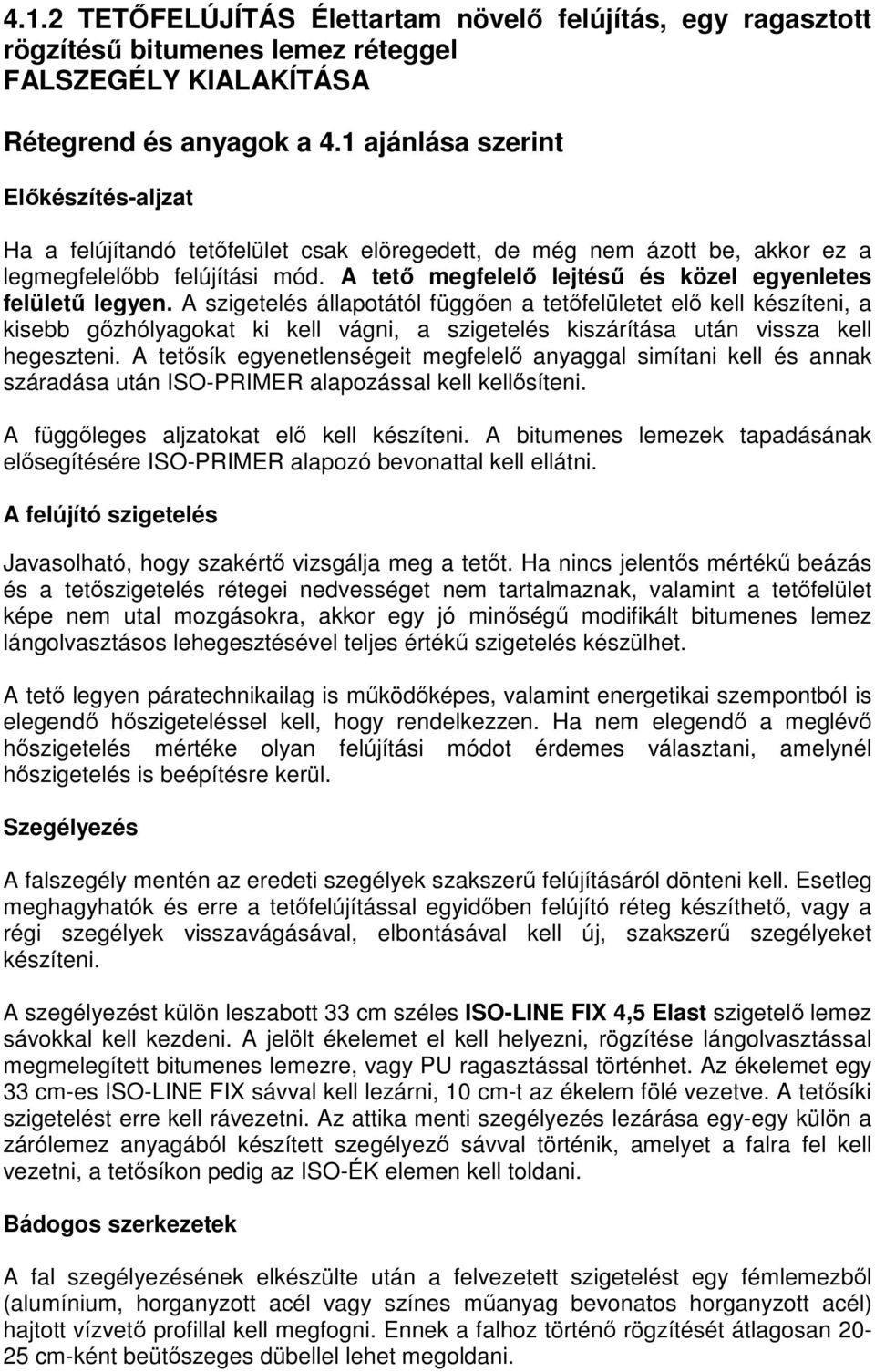 A tetı megfelelı lejtéső és közel egyenletes felülető legyen.