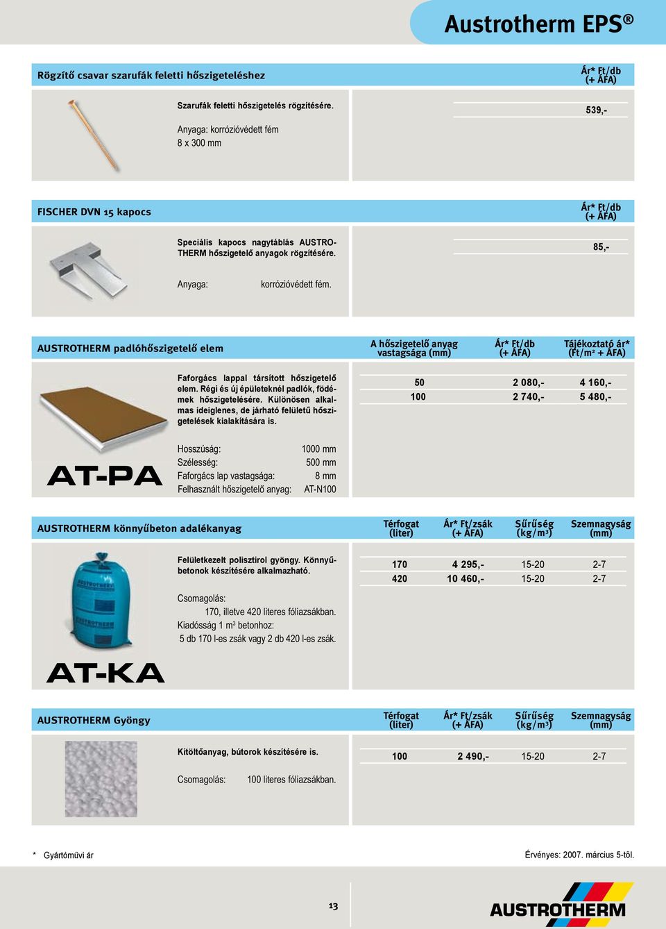 AUSTROTHERM padlóhőszigetelő elem A hőszigetelő anyag vastagsága Tájékoztató ár* (Ft/m 2 + ÁFA) Faforgács lappal társított hőszigetelő elem. Régi és új épületeknél padlók, födémek hőszigetelésére.