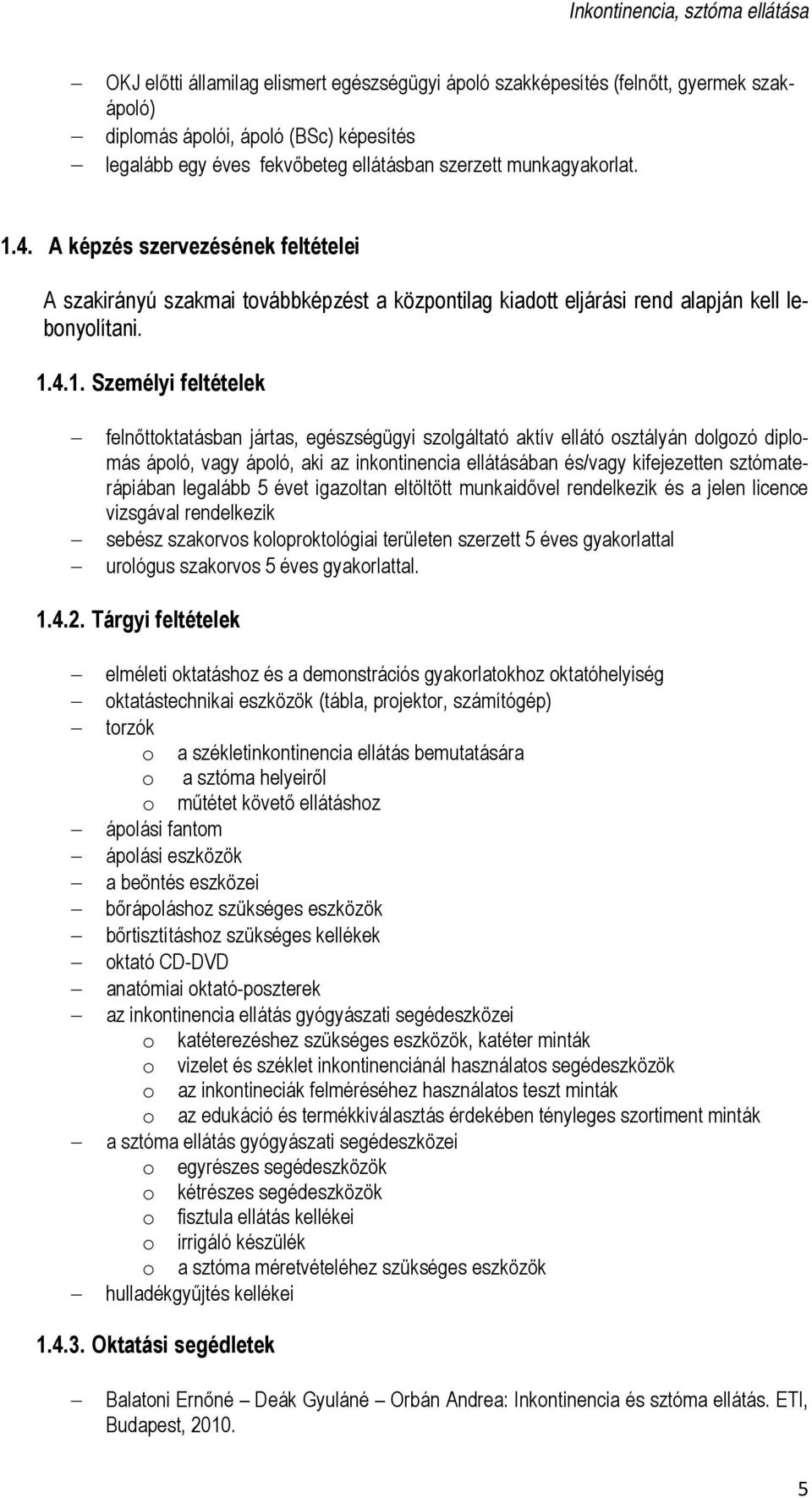 4.1. Személyi feltételek felnőttoktatásban jártas, egészségügyi szolgáltató aktív ellátó osztályán dolgozó diplomás ápoló, vagy ápoló, aki az inkontinencia ellátásában és/vagy kifejezetten