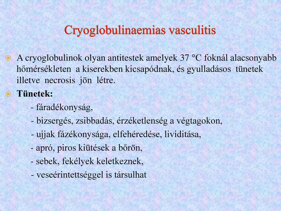 Tünetek: - fáradékonyság, - bizsergés, zsibbadás, érzéketlenség a végtagokon, - ujjak