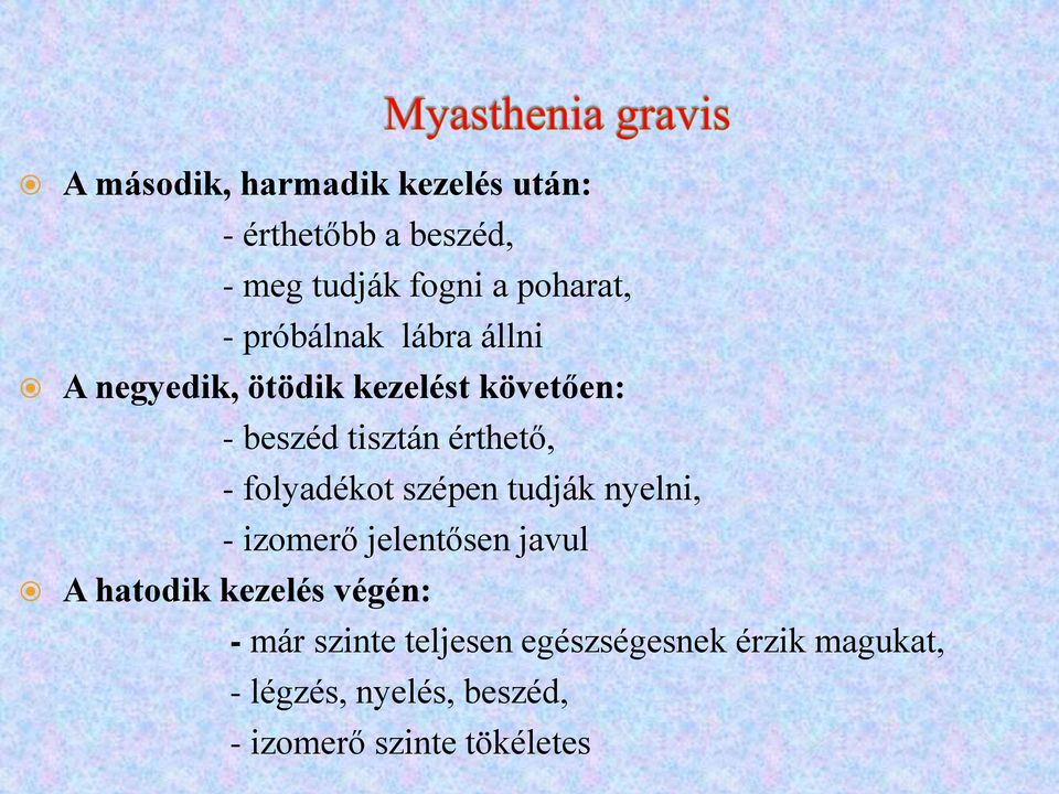 folyadékot szépen tudják nyelni, - izomerő jelentősen javul A hatodik kezelés végén: - már