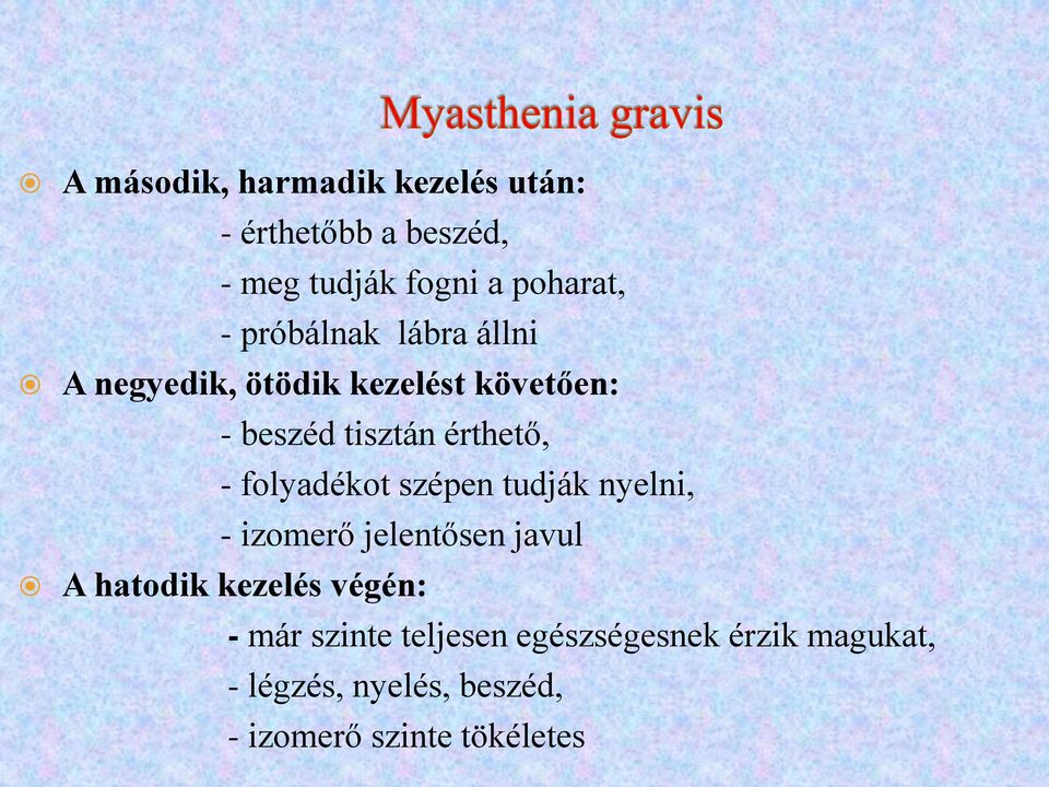 folyadékot szépen tudják nyelni, - izomerő jelentősen javul A hatodik kezelés végén: - már