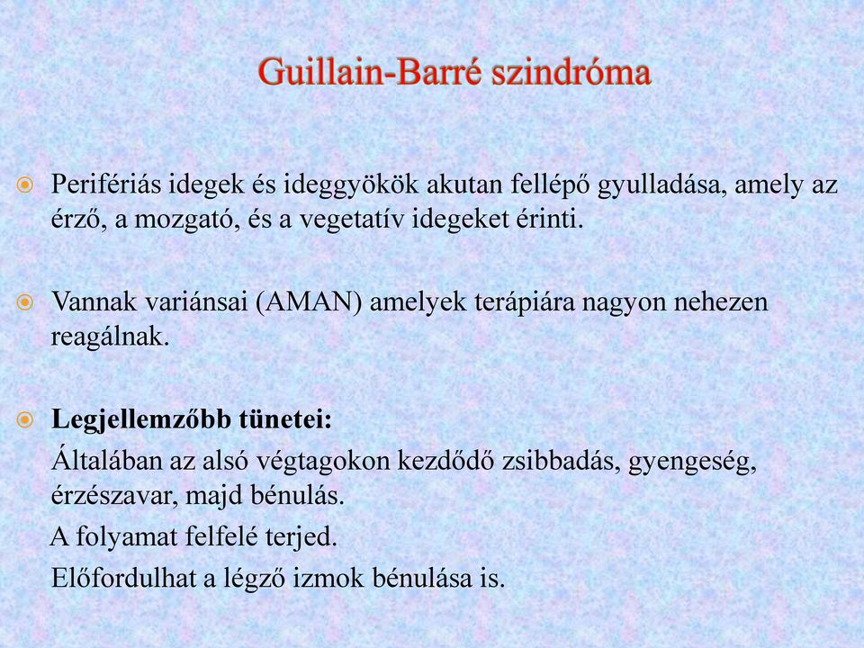 Vannak variánsai (AMAN) amelyek terápiára nagyon nehezen reagálnak.