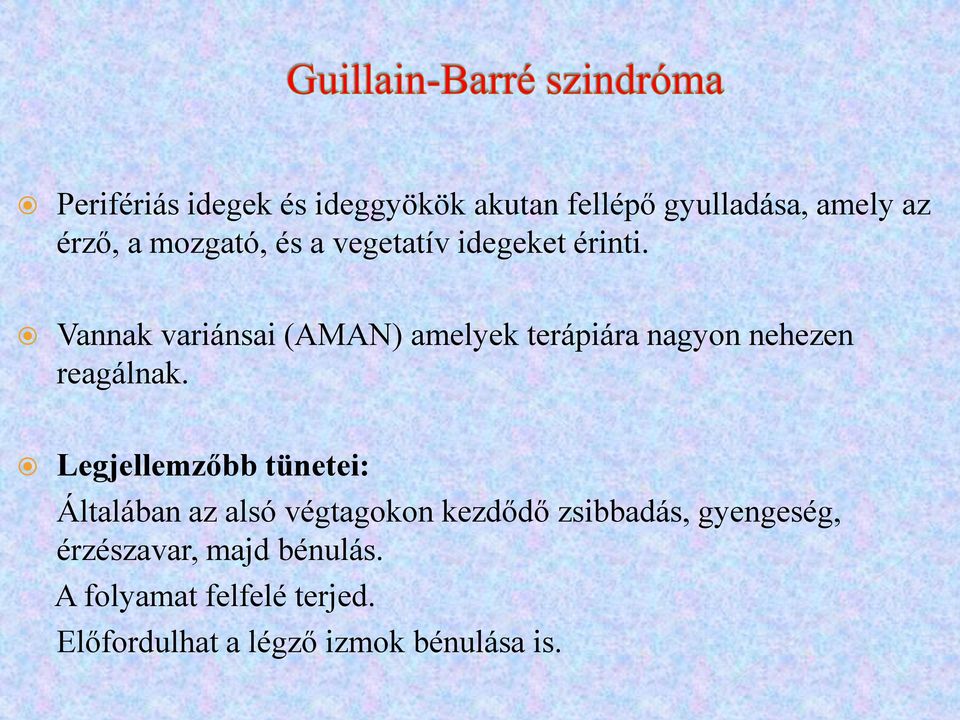 Vannak variánsai (AMAN) amelyek terápiára nagyon nehezen reagálnak.