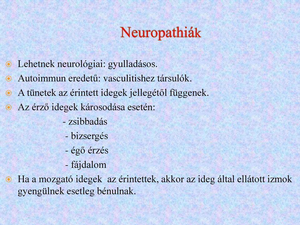 Az érző idegek károsodása esetén: - zsibbadás - bizsergés - égő érzés -