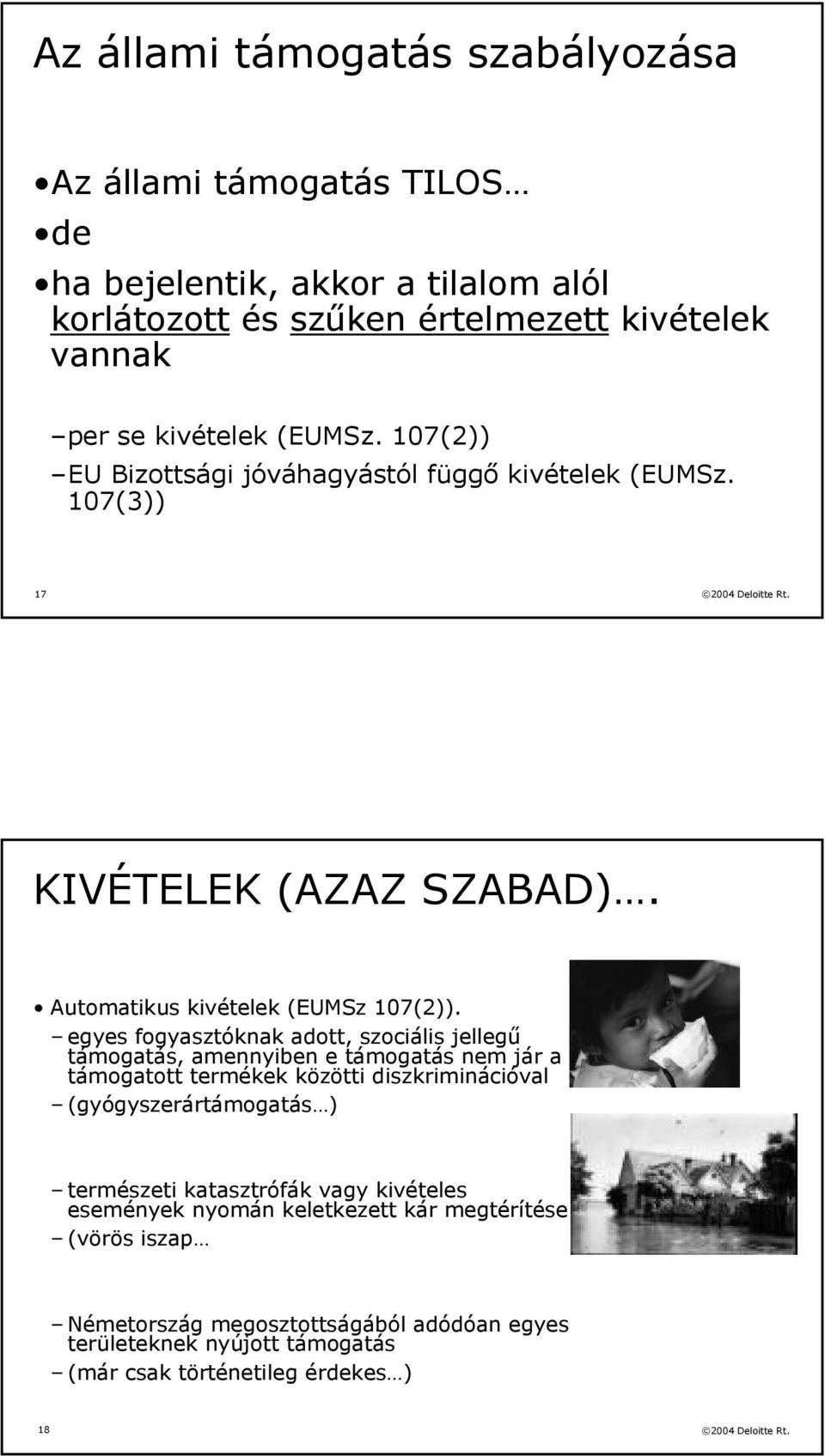 egyes fogyasztóknak adott, szociális jellegű támogatás, amennyiben e támogatás nem jár a támogatott termékek közötti diszkriminációval (gyógyszerártámogatás )