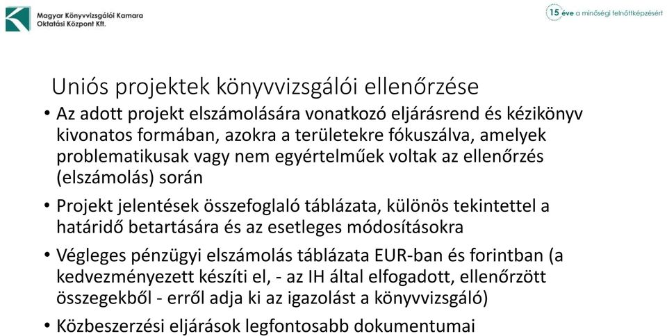 tekintettel a határidő betartására és az esetleges módosításokra Végleges pénzügyi elszámolás táblázata EUR-ban és forintban (a