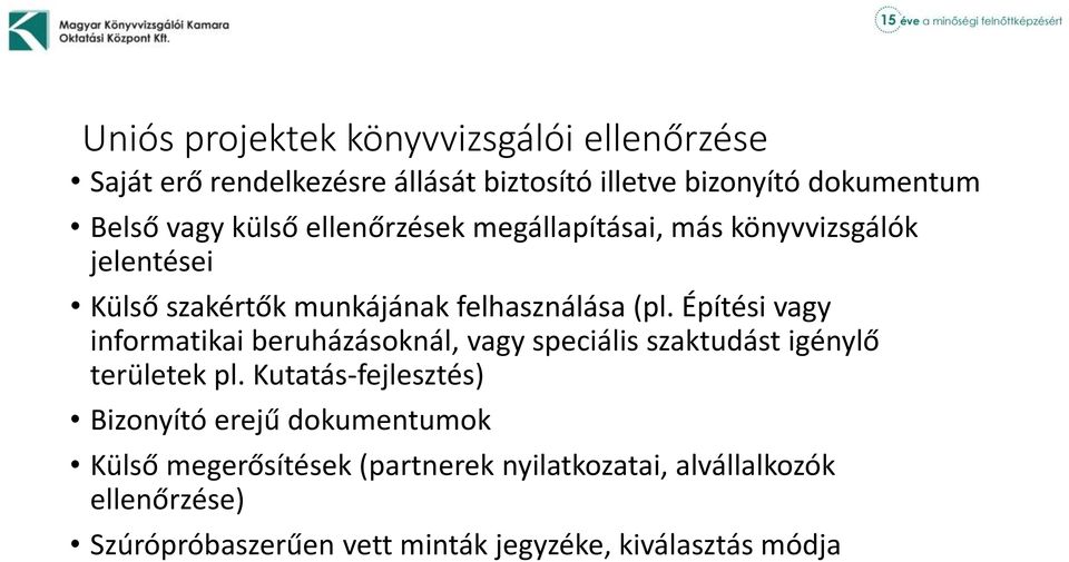 Építési vagy informatikai beruházásoknál, vagy speciális szaktudást igénylő területek pl.