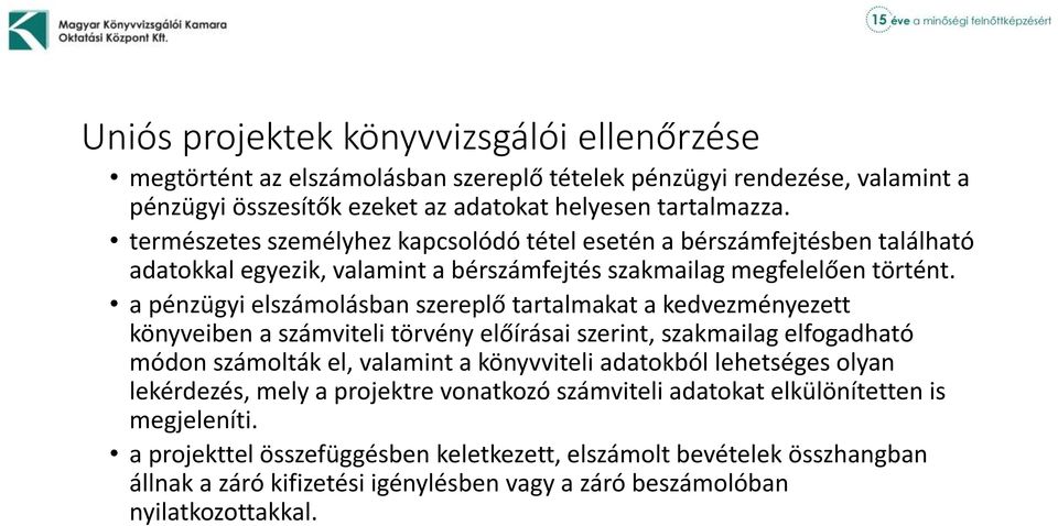 a pénzügyi elszámolásban szereplő tartalmakat a kedvezményezett könyveiben a számviteli törvény előírásai szerint, szakmailag elfogadható módon számolták el, valamint a könyvviteli