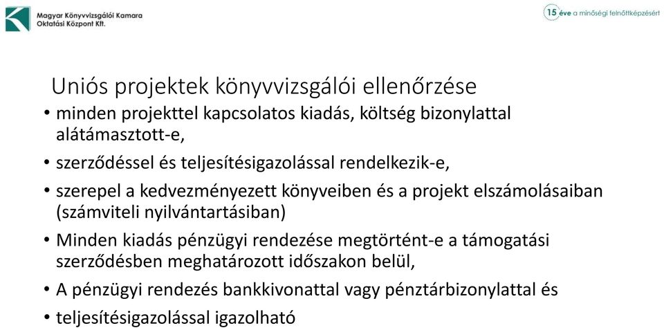 (számviteli nyilvántartásiban) Minden kiadás pénzügyi rendezése megtörtént-e a támogatási szerződésben
