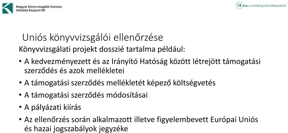 A támogatási szerződés mellékletét képező költségvetés A támogatási szerződés módosításai A