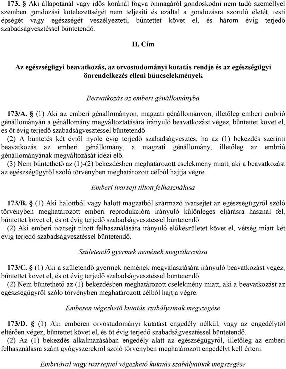 Cím Az egészségügyi beavatkozás, az orvostudományi kutatás rendje és az egészségügyi önrendelkezés elleni bűncselekmények Beavatkozás az emberi génállományba 173/A.