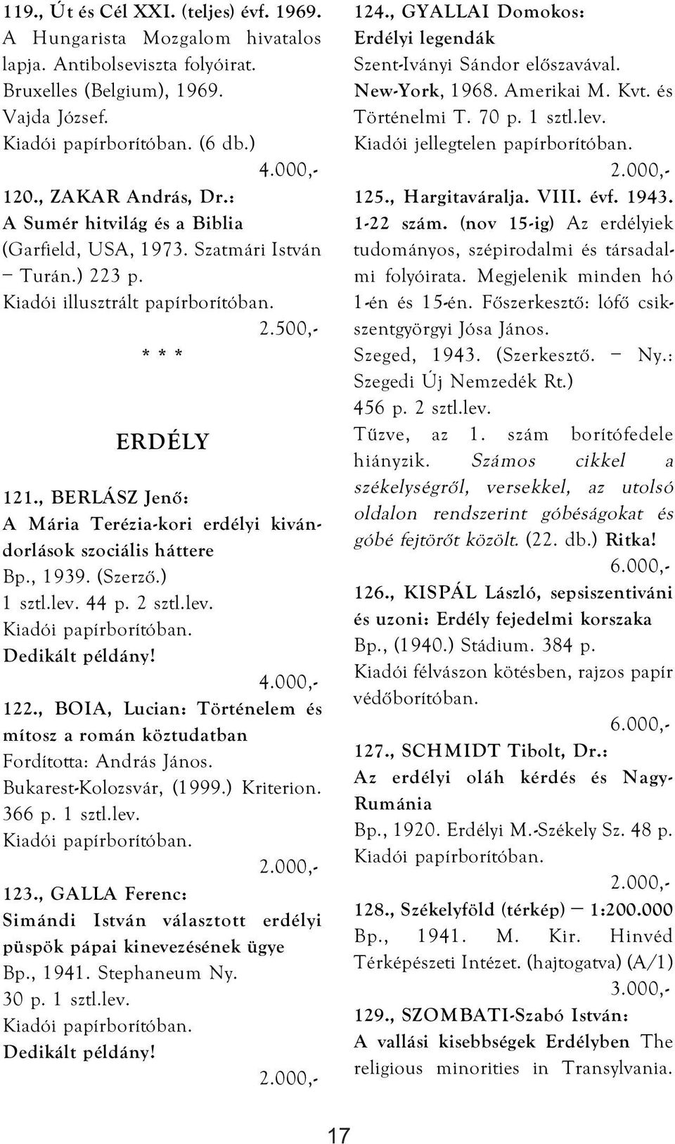 , BERLÁSZ Jenő: A Mária Terézia-kori erdélyi kivándorlások szociális háttere Bp., 1939. (Szerző.) 1 sztl.lev. 44 p. 2 sztl.lev. Dedikált példány! 122.