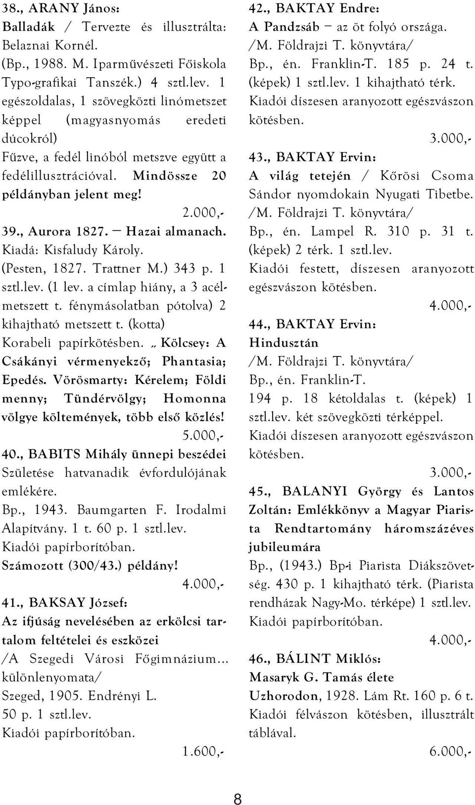 Hazai almanach. Kiadá: Kisfaludy Károly. (Pesten, 1827. Trattner M.) 343 p. 1 sztl.lev. (1 lev. a címlap hiány, a 3 acélmetszett t. fénymásolatban pótolva) 2 kihajtható metszett t.