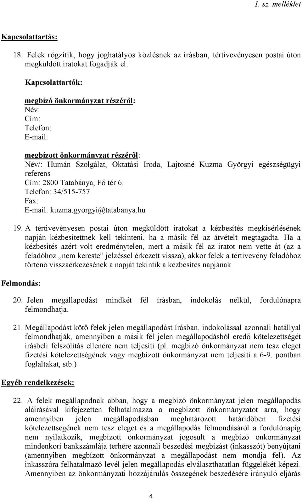 2800 Tatabánya, Fő tér 6. Telefon: 34/515-757 Fax: E-mail: kuzma.gyorgyi@tatabanya.hu 19.