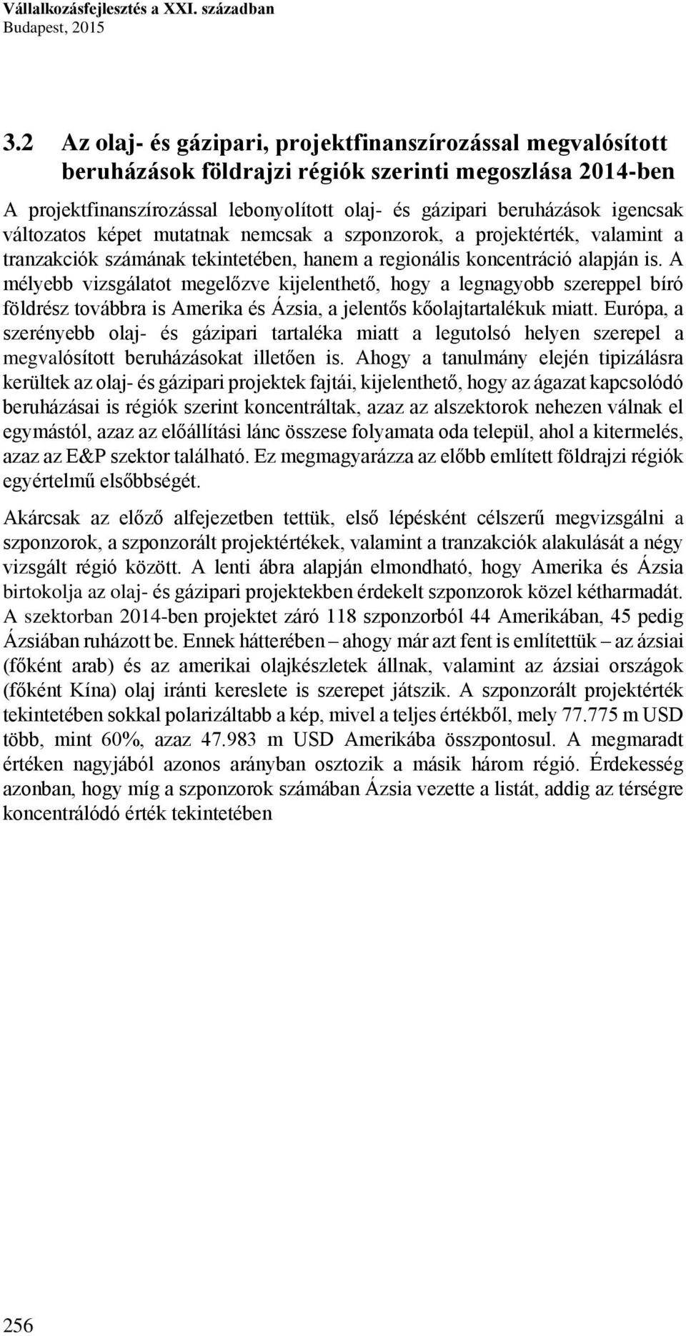 változatos képet mutatnak nemcsak a szponzorok, a projektérték, valamint a tranzakciók számának tekintetében, hanem a regionális koncentráció alapján is.
