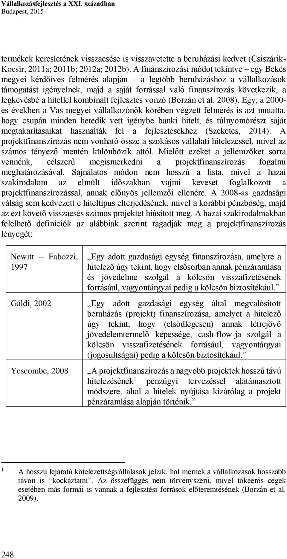 legkevésbé a hitellel kombinált fejlesztés vonzó (Borzán et al. 2008).