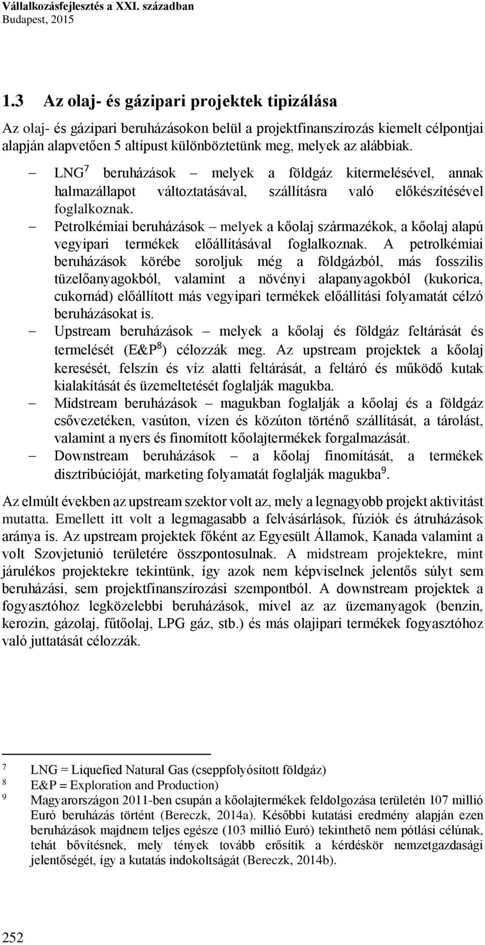 LNG 7 beruházások melyek a földgáz kitermelésével, annak halmazállapot változtatásával, szállításra való előkészítésével foglalkoznak.