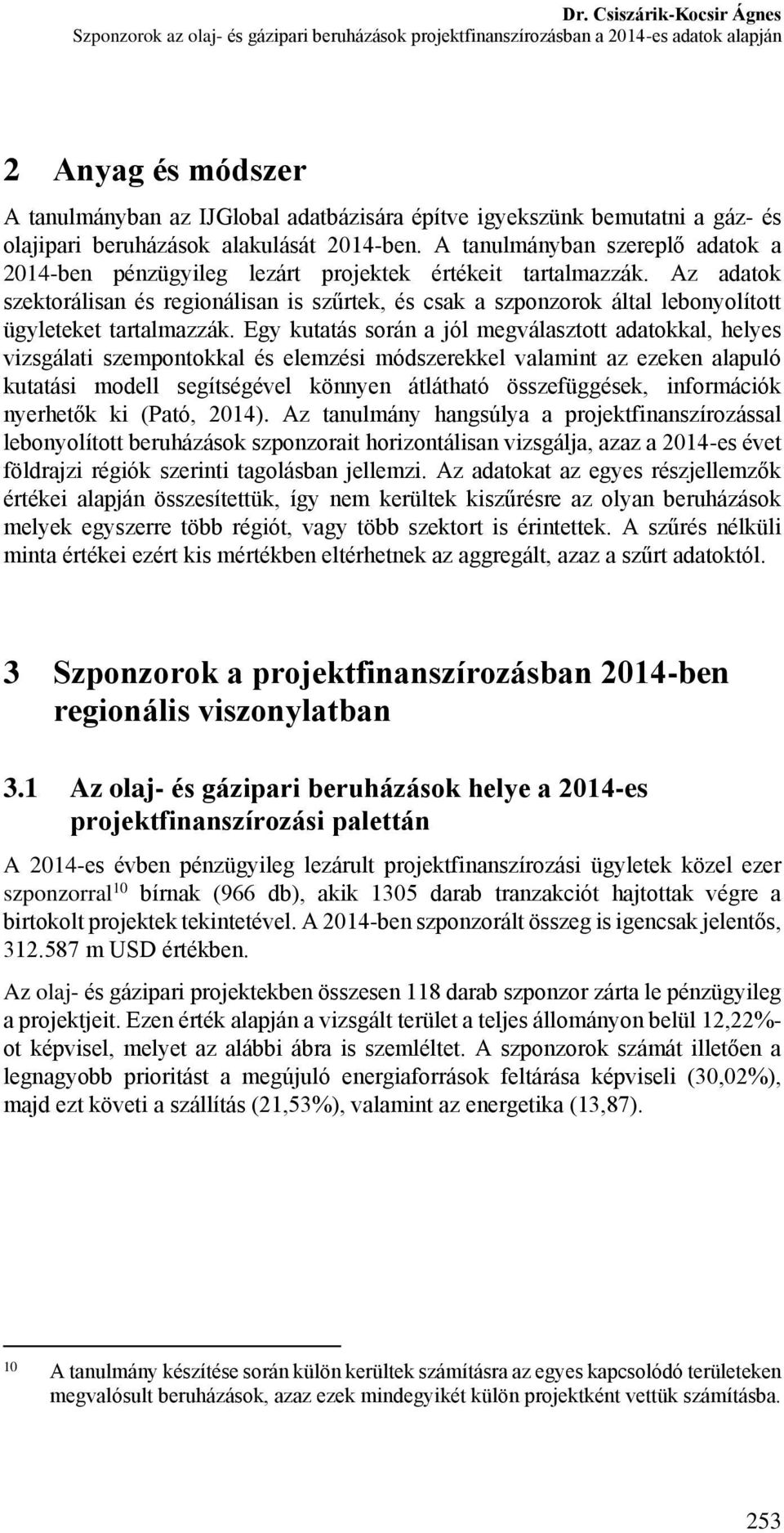 Az adatok szektorálisan és regionálisan is szűrtek, és csak a szponzorok által lebonyolított ügyleteket tartalmazzák.