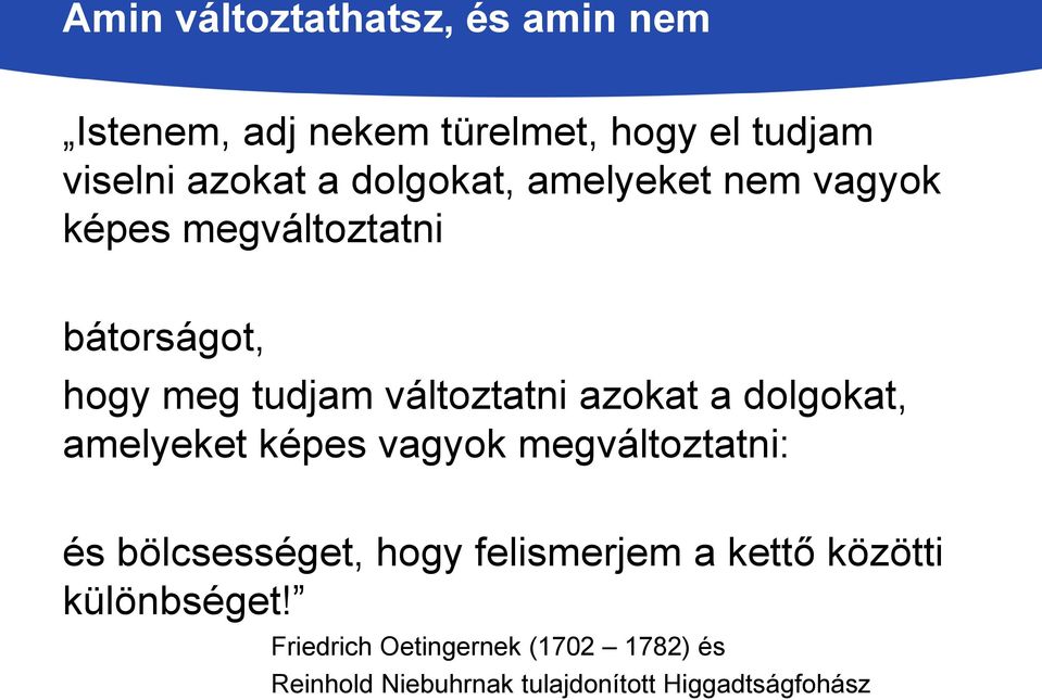 a dolgokat, amelyeket képes vagyok megváltoztatni: és bölcsességet, hogy felismerjem a kettő