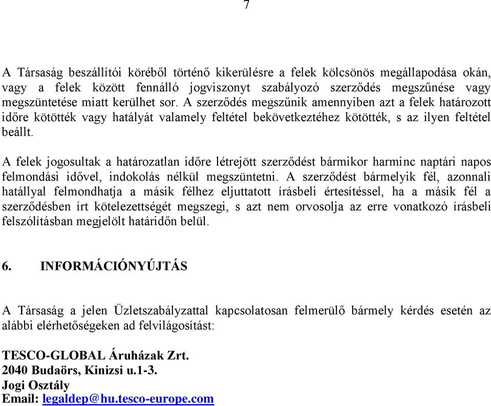 A felek jogosultak a határozatlan időre létrejött szerződést bármikor harminc naptári napos felmondási idővel, indokolás nélkül megszüntetni.