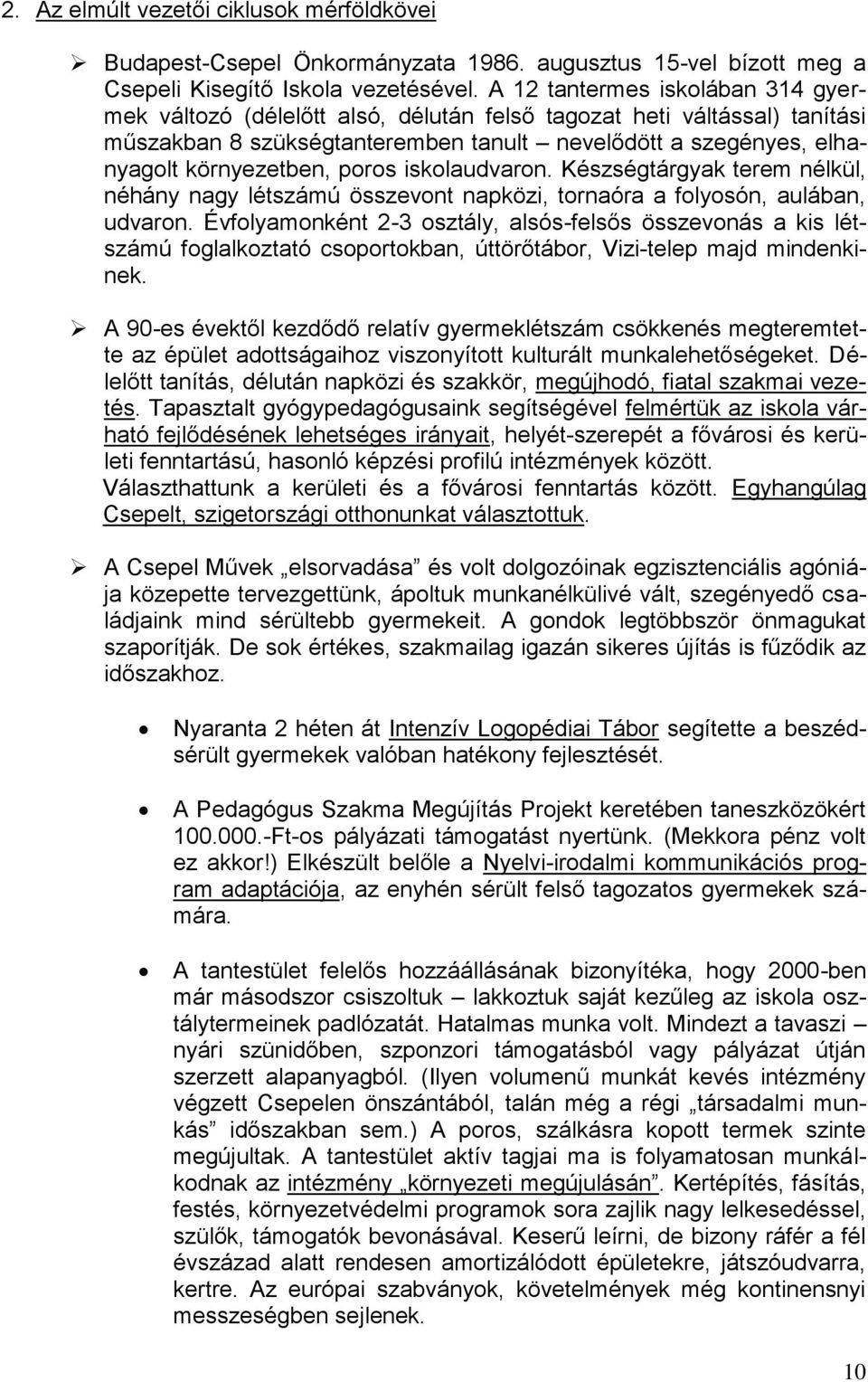 poros iskolaudvaron. Készségtárgyak terem nélkül, néhány nagy létszámú összevont napközi, tornaóra a folyosón, aulában, udvaron.